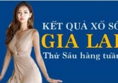 KQXSGL 24/6/2022: Trực tiếp xổ số Gia Lai thứ Sáu ngày 24/6/2022