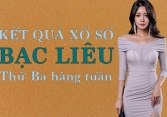 KQXSBL 26/7/2022: Trực tiếp xổ số Bạc Liêu thứ Ba ngày 26/7/2022