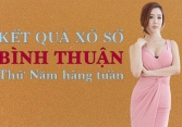 KQXSBTH 11/8/2022: Trực tiếp xổ số Bình Thuận thứ Năm ngày 11/8/2022