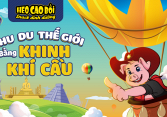 Cùng Heo Cao Bồi chu du thế giới bằng khinh khí cầu tại Thảo Cầm Viên