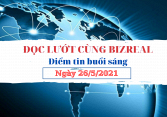 Đọc lướt cùng Bizreal sáng ngày 26/5