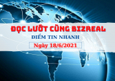 Đọc lướt cùng Bizreal ngày 18/6