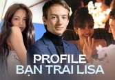 Tình tin đồn Lisa: 'Thái tử' đế chế tỷ phú giàu nhất nhì thế giới, học vấn - sự nghiệp khủng và nghi vấn hẹn hò Jisoo