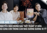 'House Are You?' #3 - NS Nguyễn Văn Chung sau 'nốt trầm' ly hôn: Sống cùng con trong căn nhà sương sương 10 tỷ