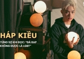 Pháp Kiều: Tôi từng sợ khi đọc những bình luận 'Đã rap thì không được là LGBT'