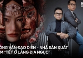Ê-kíp Tết Ở Làng Địa Ngục: Muốn phim trăm tỷ thì đã chọn thể loại khác chứ không phải kinh dị