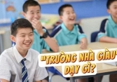 Những trường dành cho con nhà giàu, học phí đến cả trăm triệu một năm, ở đó họ dạy trẻ em có gì khác? Đây là câu trả lời!