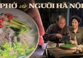 Không chỉ là một món ăn, phở còn là 'món quà cổ điển rất khí chất' được người Hà Nội gìn giữ nguyên vẹn qua bao đời