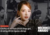 Chi Pu - “Đóa hoa hồng” lì lợm, đạp lên những cơn gió, rẽ từng ngọn sóng để lội ngược dòng