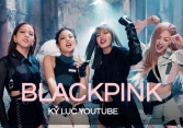 Loạt kỷ lục YouTube của BLACKPINK: Nhiều MV tỷ view hơn cả BTS, là nhóm nhạc Kpop thành công nhất lịch sử 