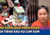 Chủ quán bún ngan Nhàn lên tiếng sau vụ lùm xùm: 'Chị không chửi khách, chẳng hiểu sao sự việc lại thành ra như thế'