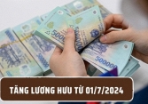 Chi tiết 9 nhóm người được tăng lương hưu đáng kể từ 1/7/2024