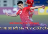 Những bê bối chấn động liên quan đến ma túy, chất cấm của cầu thủ Việt Nam: Tệ nạn trong giới bóng đá vẫn kéo dài