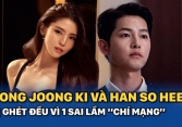 Song Joong Ki và Han So Hee bị ghét đều vì 1 sai lầm “chí mạng”