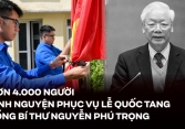 Hơn 4.000 người tình nguyện phục vụ Lễ Quốc tang Tổng Bí thư Nguyễn Phú Trọng