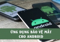 5 ứng dụng giúp bảo vệ mắt cho con bạn khi dùng điện thoại Android