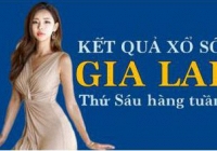 KQXSGL 19/8/2022: Trực tiếp xổ số Gia Lai thứ Sáu ngày 19/8/2022