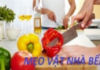 8 mẹo nhà bếp nhanh gọn giúp chị, em đỡ tốn thời gian khi vào bếp