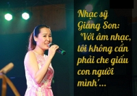 Nhạc sĩ Giáng Son: 'Với âm nhạc, tôi không cần phải che giấu con người mình…'