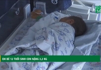 Bé 12 tuổi sinh con nặng 3,2 kg