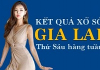 XSGL 11/11/2022: Trực tiếp xổ số Gia Lai thứ Sáu ngày 11/11/2022