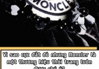 Vì sao cực đắt đỏ nhưng Moncler là một thương hiệu thời trang luôn được chú ý?