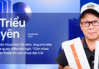 21 năm kinh doanh điện thoại, ông chủ Mai Nguyên đưa ra quan điểm bất ngờ: “Còn nhao nhao vì cái điện thoại thì còn chưa đạt trải nghiệm sống”