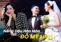 Đỗ Mỹ Linh làm dâu hào môn: Sống sang chảnh trong dinh thự khủng, mối quan hệ với nhà chồng thế nào?