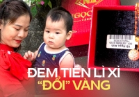 Không tiêu xài hoang phí, bố mẹ đem lì xì của con đổi hết thành vàng: Mai này con bán lấy tiền cưới vợ, mua nhà
