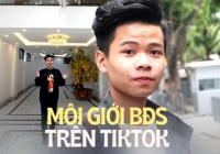 Chơi TikTok 'tiện' môi giới bất động sản, GenZ chốt đẹp 11 căn trong hơn 3 tháng