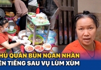 Chủ quán bún ngan Nhàn lên tiếng sau vụ lùm xùm: 'Chị không chửi khách, chẳng hiểu sao sự việc lại thành ra như thế'