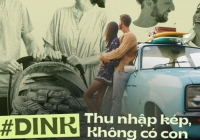 DINK: Lối sống từ bị kỳ thị vì ích kỷ vô cùng giờ thành xu hướng lan truyền, có phải các cặp vợ chồng trẻ dần sống cho riêng mình?