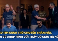  CEO Tim Cook trò chuyện thân mật, vui vẻ chụp hình với thầy cô giáo Hà Nội
