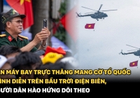 Dàn máy bay trực thăng mang cờ Tổ quốc trình diễn trên bầu trời Điện Biên, người dân hào hứng dõi theo