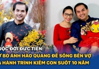 Cuộc đời Đức Tiến: Tuổi thơ không êm đềm, từ bỏ ánh hào quang để sống bên vợ Hoa hậu và hành trình kiếm con suốt 10 năm