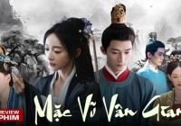 Review 'Mặc vũ vân gian': Ngôn tình nhiều não xem cực cuốn, nữ phản diện được khen 'ác kiêu sa'