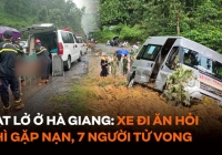 Vụ sạt lở thương tâm ở Hà Giang: Xe đi ăn hỏi thì gặp nạn, 7 người tử vong