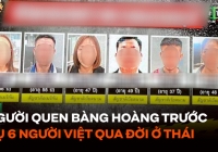 Người quen bàng hoàng trước vụ 6 người Việt qua đời ở Thái: 'Mình không tin đây là sự thật'