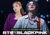 Khủng hoảng hình tượng chưa từng có của 2 nhóm nhạc toàn cầu BLACKPINK và BTS 