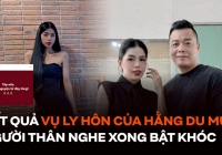 Đã có kết quả vụ ly hôn của Hằng Du Mục và Tôn Bằng, người thân nghe xong bật khóc