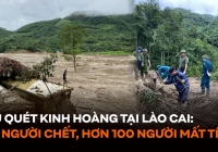 Lũ quét kinh hoàng tại Lào Cai: 15 người chết, hơn 100 người mất tích