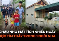 3 cháu nhỏ mất tích nhiều ngày bất ngờ được tìm thấy trong một ngôi nhà