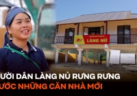 Người dân làng Nủ rưng rưng trước những căn nhà mới được dựng lên sau thảm hoạ: 'Không biết mình mơ hay như nào'