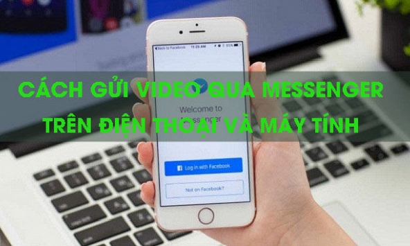 Cách gửi video qua Messenger trên điện thoại và máy tính nhanh nhất