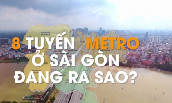 8 tuyến metro ở Sài Gòn đang ra sao?