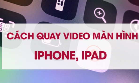 Hướng dẫn cách quay video màn hình iPhone, iPad đơn giản