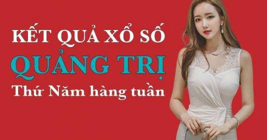 KQXSQT 6/5/2021: Trực tiếp xổ số Quảng Trị thứ Năm ngày 6/5/2021