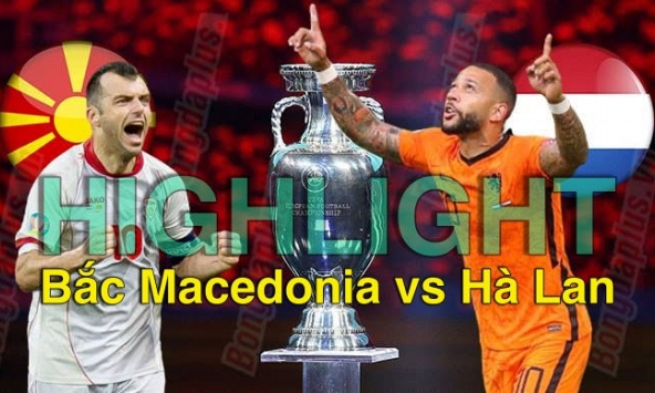 Highlight Bắc Macedonia vs Hà Lan: Cơn lốc màu da cam thắng tuyệt đối