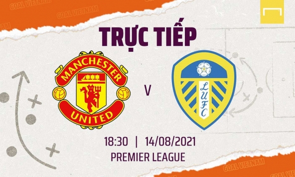 Link xem trực tiếp trận MU vs Leeds United,18h30 ngày 14/8