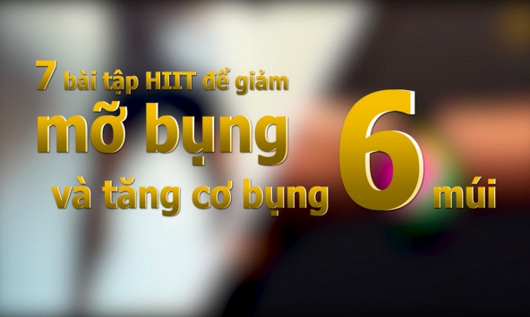 7 bài tập HIIT để giảm mỡ bụng nhanh chóng và tăng cơ bụng 6 múi